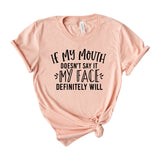 If My Mouth Doesn't Say It My Face Definitely Will