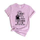 I Don’t Rise And Shine I Caffeinate And Hope For The Best