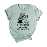 I Don’t Rise And Shine I Caffeinate And Hope For The Best