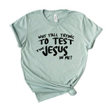 Why Y’all Trying to Test the Jesus in Me