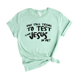 Why Y’all Trying to Test the Jesus in Me