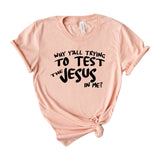 Why Y’all Trying to Test the Jesus in Me
