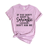 If You Don't Want a Sarcastic Answer Don't Ask Me