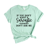 If You Don't Want a Sarcastic Answer Don't Ask Me