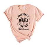 Apparently We Are Trouble Together