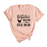 I'm not a regular mom I'm a dog mom
