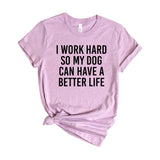 I work hard so my dog can have a better life