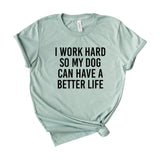 I work hard so my dog can have a better life