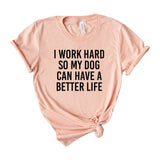 I work hard so my dog can have a better life