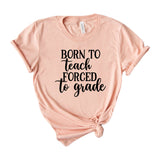 Born To Teach Forced To Grade