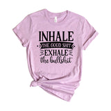Inhale the good shit exhale the bullshit