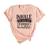 Inhale the good shit exhale the bullshit
