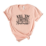 Kill em with kindness