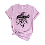 Laugh Loudly Love Others Dream Big