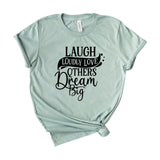 Laugh Loudly Love Others Dream Big