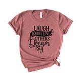 Laugh Loudly Love Others Dream Big
