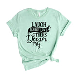 Laugh Loudly Love Others Dream Big