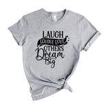 Laugh Loudly Love Others Dream Big