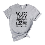 You are Kickin Me Smalls