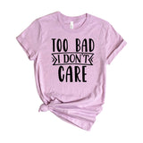 too bad i dont care