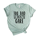 too bad i dont care
