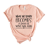 What we learn becomes a part of who we are