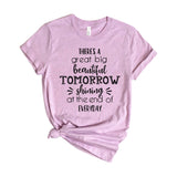 There is a great big beautiful tomorrow shining at the end of everyday
